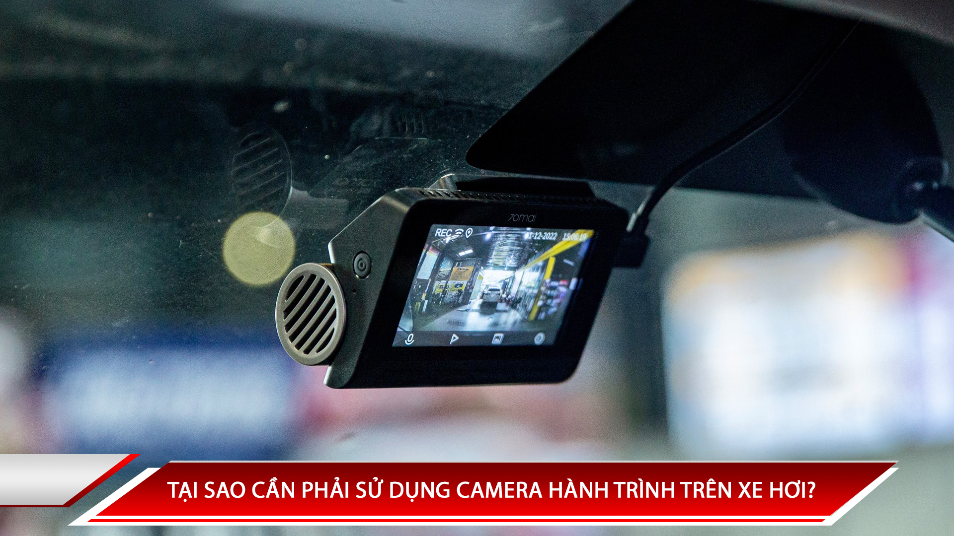 TẠI SAO CẦN PHẢI SỬ DỤNG CAMERA HÀNH TRÌNH TRÊN XE HƠI?